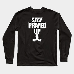 Stay Prayed Up Long Sleeve T-Shirt